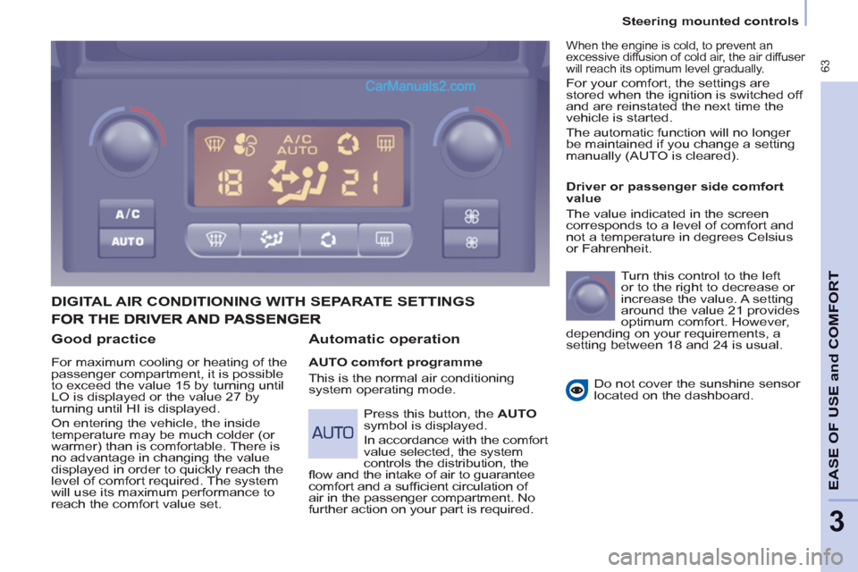 Peugeot Partner Tepee 2013  Owners Manual - RHD (UK, Australia)  63
   
 
Steering mounted controls  
 
EASE OF 
USE and
COMFOR
T
3
 
 
Good practice 
 
For maximum cooling or heating of the 
passenger compartment, it is possible 
to exceed the value 15 by turning