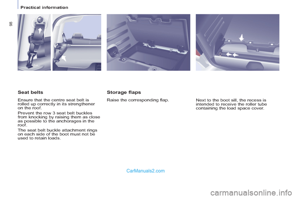 Peugeot Partner Tepee 2013  Owners Manual - RHD (UK, Australia) 98
   
 
Practical information  
 
 
 
Storage flaps 
 
Raise the corresponding ﬂ ap. 
  Next to the boot sill, the recess is 
intended to receive the roller tube 
containing the load space cover.  