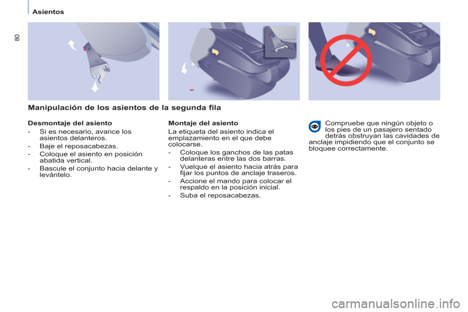 Peugeot Partner Tepee 2013  Manual del propietario (in Spanish) 80
Asientos
   
Desmontaje del asiento 
   
 
-   Si es necesario, avance los 
asientos delanteros. 
   
-   Baje el reposacabezas. 
   
-   Coloque el asiento en posición 
abatida vertical. 
   
-  