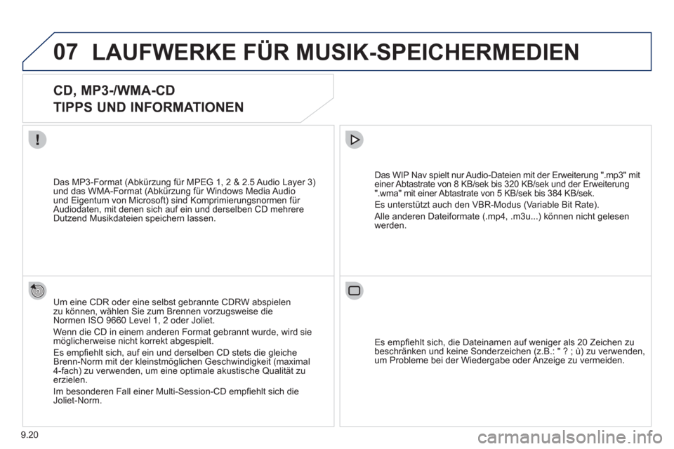 Peugeot Partner Tepee 2012 Betriebsanleitung (in German) 07
9.20
LAUFWERKE FÜR MUSIK-SPEICHERMEDIEN
CD, MP3-/WMA-CD
TIPPS UND INFORMATIONEN
Um eine CDR oder eine selbst gebrannte CDRW abspielen
zu können, wählen Sie zum Brennen vorzugs Peugeot Partner Tepee 2012 Betriebsanleitung (in German) 07
9.20
LAUFWERKE FÜR MUSIK-SPEICHERMEDIEN
CD, MP3-/WMA-CD
TIPPS UND INFORMATIONEN
Um eine CDR oder eine selbst gebrannte CDRW abspielen
zu können, wählen Sie zum Brennen vorzugs