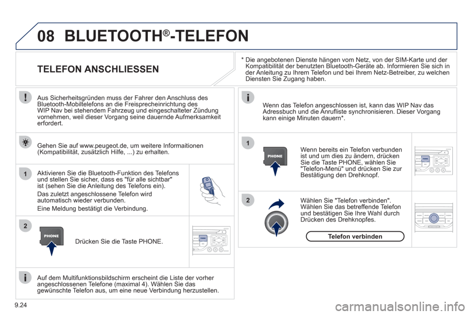 Peugeot Partner Tepee 2012 Betriebsanleitung (in German) 08
1
2
2
1
9.24
*
Die angebotenen Dienste hängen vom Netz, von der SIM-Karte und der
Kompatibilität der benutzten Bluetooth-Geräte ab. Informieren Sie sich in
der Anleitung zu Ihrem Telefo Peugeot Partner Tepee 2012 Betriebsanleitung (in German) 08
1
2
2
1
9.24
*
Die angebotenen Dienste hängen vom Netz, von der SIM-Karte und der
Kompatibilität der benutzten Bluetooth-Geräte ab. Informieren Sie sich in
der Anleitung zu Ihrem Telefo