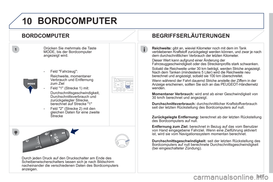 Peugeot Partner Tepee 2012 Betriebsanleitung (in German) 10
1
9.27
BORDCOMPUTER
BORDCOMPUTER
Drücken Sie mehrmals die Taste MODE, bis der Bordcomputer angezeigt wird.Reichweite
:gibt an, wieviel Kilometer noch mit dem im Tank
verbliebenen Kraftstoff Peugeot Partner Tepee 2012 Betriebsanleitung (in German) 10
1
9.27
BORDCOMPUTER
BORDCOMPUTER
Drücken Sie mehrmals die Taste MODE, bis der Bordcomputer angezeigt wird.Reichweite
:gibt an, wieviel Kilometer noch mit dem im Tank
verbliebenen Kraftstoff