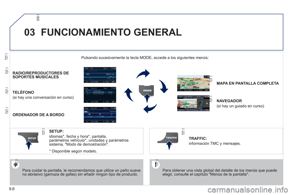 Peugeot Partner Tepee 2012  Manual del propietario (in Spanish) 03
9.6
  FUNCIONAMIENTO GENERAL
 
 
Para obtener una vista global del detalle de los menús que puede elegir, consulte el capítulo "Menús de la pantalla".  
 
Pulsando sucesivamente la tecla MODE, a