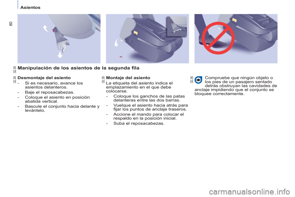 Peugeot Partner Tepee 2012  Manual del propietario (in Spanish) 80
Asientos
   
Desmontaje del asiento 
   
 
-   Si es necesario, avance los 
asientos delanteros. 
   
-   Baje el reposacabezas. 
   
-   Coloque el asiento en posición 
abatida vertical. 
   
-  
