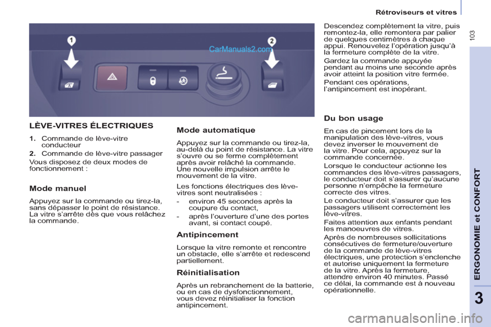 Peugeot Partner Tepee 2012 Manuel du propriétaire (in French) 103
ERGONOMI
E
et
CONFOR
T
3
Rétroviseurs et vitres
LÈVE-VITRES ÉLECTRIQUES
1.
Commande de lève-vitre
conducteur
2.
Commande de lève-vitre passager
Vous disposez de deux mo Peugeot Partner Tepee 2012 Manuel du propriétaire (in French) 103
ERGONOMI
E
et
CONFOR
T
3
Rétroviseurs et vitres
LÈVE-VITRES ÉLECTRIQUES
1.
Commande de lève-vitre
conducteur
2.
Commande de lève-vitre passager
Vous disposez de deux mo