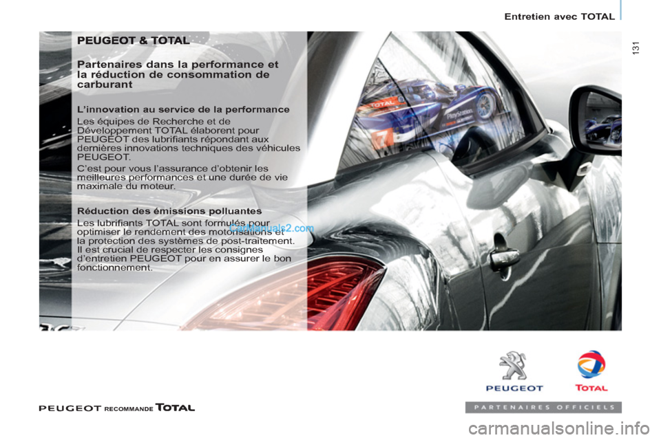 Peugeot Partner Tepee 2012  Manuel du propriétaire (in French)  131
Entretien avec TOTAL
   
Partenaires dans la performance et 
la réduction de consommation de 
carburant 
   
L’innovation au service de la performance 
  Les équipes de Recherche et de 
Déve