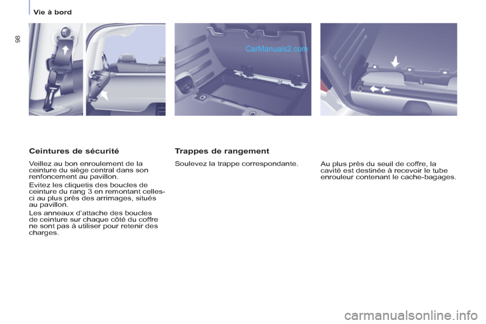 Peugeot Partner Tepee 2012  Manuel du propriétaire (in French) 98
   
 
Vie à bord  
 
 
 
Trappes de rangement 
 
Soulevez la trappe correspondante. 
  Au plus près du seuil de coffre, la 
cavité est destinée à recevoir le tube 
enrouleur contenant le cache