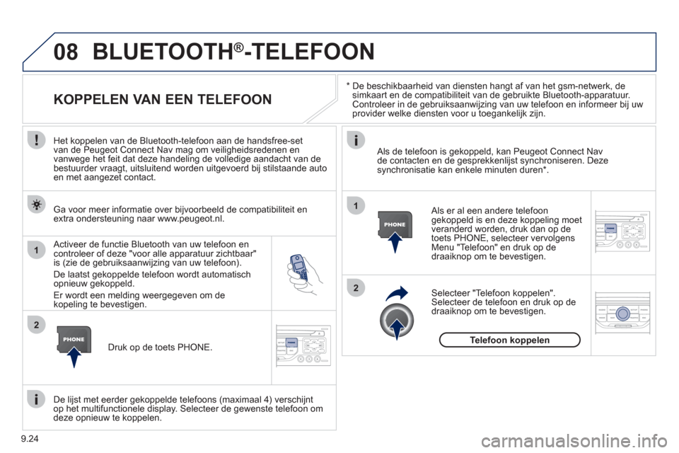 Peugeot Partner Tepee 2012 Handleiding (in Dutch) 08
1
2
2
1
9.24
*
De beschikbaarheid van diensten hangt af van het gsm-netwerk, desimkaart en de compatibiliteit van de gebruikte Bluetooth-apparatuur. Controleer in de gebruiksaanwijzing van Peugeot Partner Tepee 2012 Handleiding (in Dutch) 08
1
2
2
1
9.24
*
De beschikbaarheid van diensten hangt af van het gsm-netwerk, desimkaart en de compatibiliteit van de gebruikte Bluetooth-apparatuur. Controleer in de gebruiksaanwijzing van