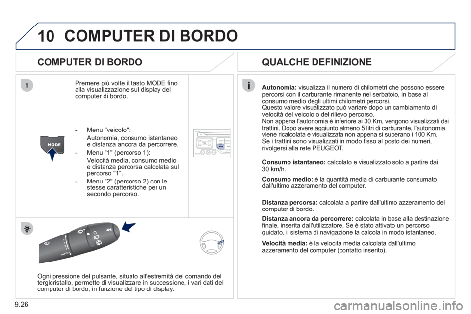 Peugeot Partner Tepee 2011  Manuale del proprietario (in Italian) 9.26
10
1
COMPUTER DI BORDO
   
COMPUTER DI BORDO 
Premere più volte il tasto MODE ﬁ no alla visualizzazione sul display delcomputer di bordo.
Autonomia:visualizza il numero di chilometri che posso