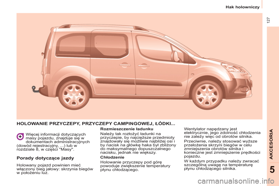 Peugeot Partner Tepee 2011 Instrukcja Obsługi (in Polish) 127
Hak holowniczy
AKCESORI
A
5
Więcej informacji dotyczących
masy pojazdu, znajduje się w
dokumentach administracyjnych
(dowód rejestracyjny, ...) lub w
rozdziale 8, w części " Peugeot Partner Tepee 2011 Instrukcja Obsługi (in Polish) 127
Hak holowniczy
AKCESORI
A
5
Więcej informacji dotyczących
masy pojazdu, znajduje się w
dokumentach administracyjnych
(dowód rejestracyjny, ...) lub w
rozdziale 8, w części "