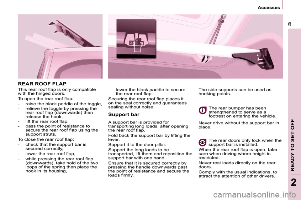 Peugeot Partner Tepee 2010  Owners Manual 25
   Accesses   
READY TO SET OFF
2
 REAR ROOF FLAP  
� �T�h�i�s� �r�e�a�r� �r�o�o�f� �ﬂ� �a�p� �i�s� �o�n�l�y� �c�o�m�p�a�t�i�b�l�e�  
with the hinged doors.  
� �T�o� �o�p�e�n� �t�h�e� �r�e�a�r� 