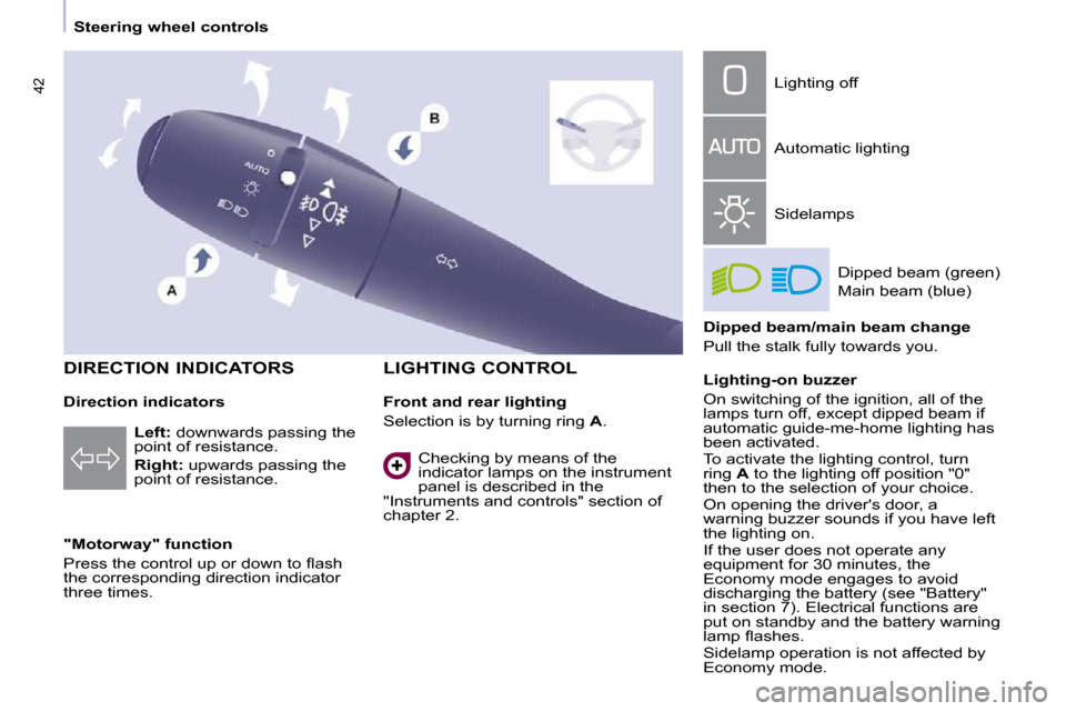 Peugeot Partner Tepee 2010  Owners Manual 42
   Steering wheel controls   
  Direction indicators  
  "Motorway" function  
� �P�r�e�s�s� �t�h�e� �c�o�n�t�r�o�l� �u�p� �o�r� �d�o�w�n� �t�o� �ﬂ� �a�s�h�  
�t�h�e� �c�o�r�r�e�s�p�o�n�d�i�n�g� 