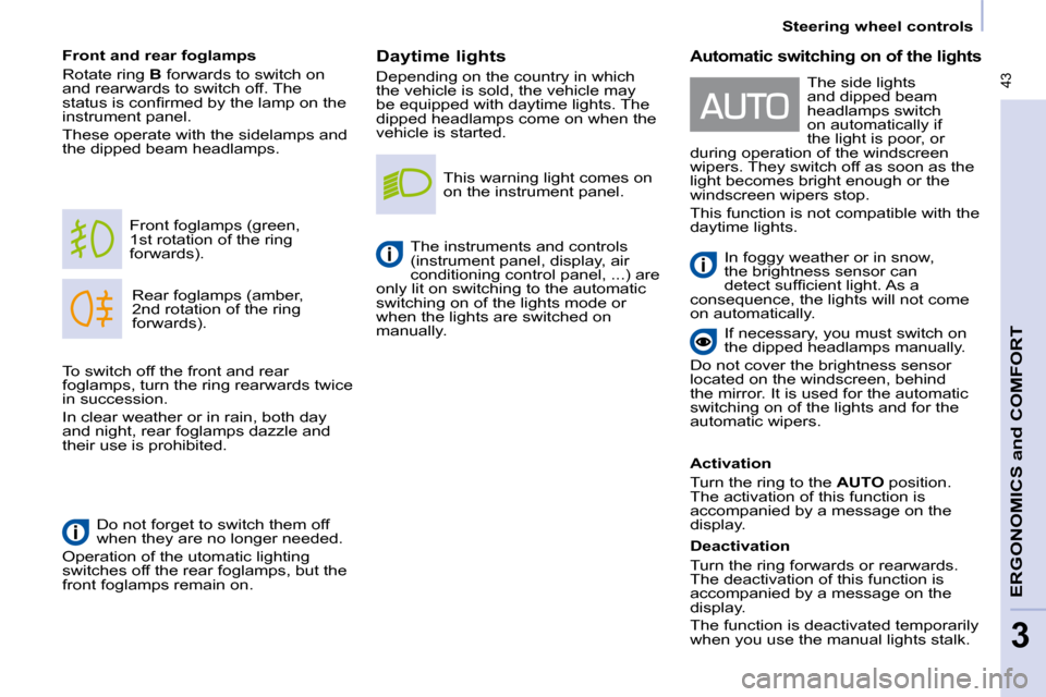 Peugeot Partner Tepee 2010  Owners Manual  43
    Steering wheel controls  
ERGONOMICS 
and
 COMFORT
3
  Daytime lights  
 Depending on the country in which  
�t�h�e� �v�e�h�i�c�l�e� �i�s� �s�o�l�d�,� �t�h�e� �v�e�h�i�c�l�e� �m�a�y� 
�b�e� �e