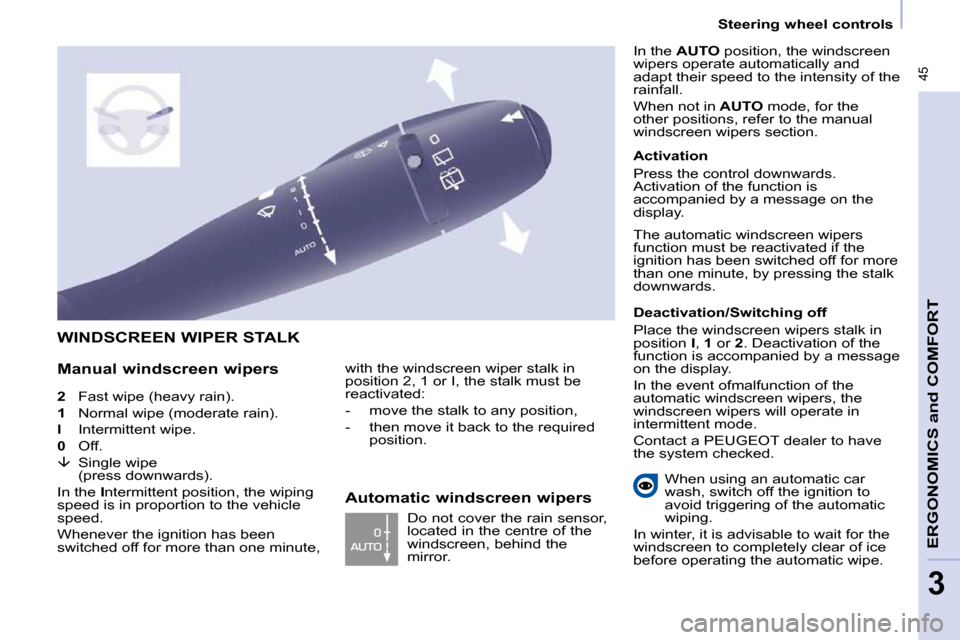 Peugeot Partner Tepee 2010  Owners Manual  45
    Steering wheel controls  
ERGONOMICS 
and
 COMFORT
3
  
2  �  �F�a�s�t� �w�i�p�e� �(�h�e�a�v�y� �r�a�i�n�)�.� 
  
1  �  �N�o�r�m�a�l� �w�i�p�e� �(�m�o�d�e�r�a�t�e� �r�a�i�n�)�.� 
  
l    Inter