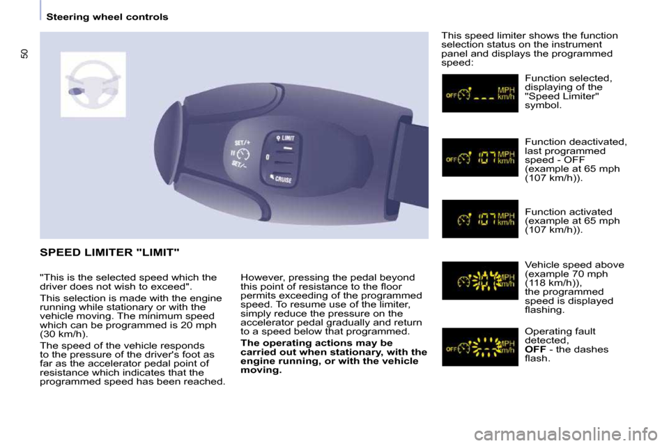 Peugeot Partner Tepee 2010  Owners Manual 50
   Steering wheel controls   � � �H�o�w�e�v�e�r�,� �p�r�e�s�s�i�n�g� �t�h�e� �p�e�d�a�l� �b�e�y�o�n�d�  
�t�h�i�s� �p�o�i�n�t� �o�f� �r�e�s�i�s�t�a�n�c�e� �t�o� �t�h�e� �ﬂ� �o�o�r� 
�p�e�r�m�i�t�