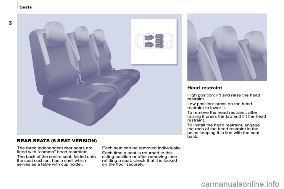 Peugeot Partner Tepee 2010  Owners Manual 64
   Seats   
  Head restraint  
� �H�i�g�h� �p�o�s�i�t�i�o�n�:� �l�i�f�t� �a�n�d� �r�a�i�s�e� �t�h�e� �h�e�a�d�  
�r�e�s�t�r�a�i�n�t�.�  
� �L�o�w� �p�o�s�i�t�i�o�n�:� �p�r�e�s�s� �o�n� �t�h�e� �h�e