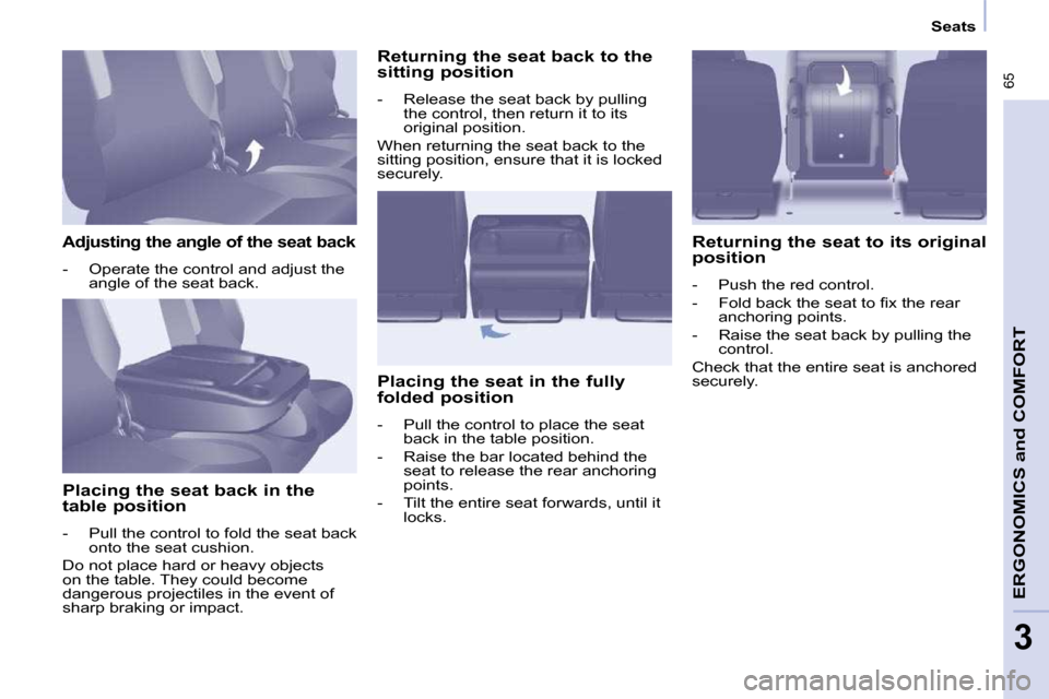 Peugeot Partner Tepee 2010  Owners Manual  65
ERGONOMICS 
and
 COMFORT
3
      Seats      
  Adjusting the angle of the seat back 
� � � �-� �  �O�p�e�r�a�t�e� �t�h�e� �c�o�n�t�r�o�l� �a�n�d� �a�d�j�u�s�t� �t�h�e� �a�n�g�l�e� �o�f� �t�h�e� �s