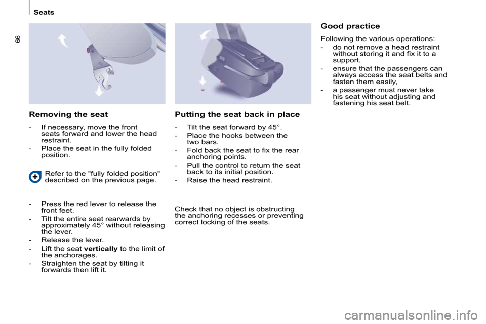 Peugeot Partner Tepee 2010  Owners Manual 66
   Seats   
  Removing the seat  
� � � �-� �  �I�f� �n�e�c�e�s�s�a�r�y�,� �m�o�v�e� �t�h�e� �f�r�o�n�t� �s�e�a�t�s� �f�o�r�w�a�r�d� �a�n�d� �l�o�w�e�r� �t�h�e� �h�e�a�d�  
�r�e�s�t�r�a�i�n�t�.� 
�