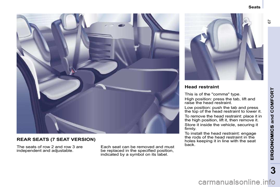 Peugeot Partner Tepee 2010  Owners Manual  67
and
 COMFORT
3
      Seats      
  Head restraint  
� �T�h�i�s� �i�s� �o�f� �t�h�e� �"�c�o�m�m�a�"� �t�y�p�e�.�  
� �H�i�g�h� �p�o�s�i�t�i�o�n�:� �p�r�e�s�s� �t�h�e� �t�a�b�,� �l�i�f�t� �a�n�d�  
