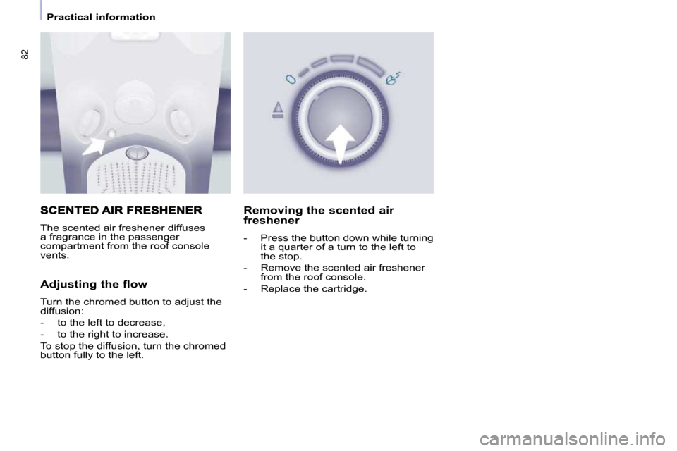 Peugeot Partner Tepee 2010  Owners Manual 82
   Practical information   
� �T�h�e� �s�c�e�n�t�e�d� �a�i�r� �f�r�e�s�h�e�n�e�r� �d�i�f�f�u�s�e�s�  
�a� �f�r�a�g�r�a�n�c�e� �i�n� �t�h�e� �p�a�s�s�e�n�g�e�r� 
�c�o�m�p�a�r�t�m�e�n�t� �f�r�o�m� �t