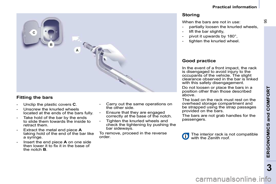 Peugeot Partner Tepee 2010  Owners Manual � �9�5
ERGONOMICS 
and
 COMFORT
3
   Practical information   
� � �T�h�e� �i�n�t�e�r�i�o�r� �r�a�c�k� �i�s� �n�o�t� �c�o�m�p�a�t�i�b�l�e�  
�w�i�t�h� �t�h�e� �Z�e�n�i�t�h� �r�o�o�f�.� � 
  Fitting the