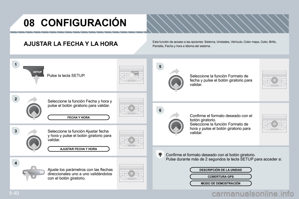 Peugeot Partner Tepee 2010  Manual del propietario (in Spanish) 9.40
�0�8
�5
�6
�1
�2
�3
�4
�C�O�N�F�I�G�U�R�A�C�I�Ó�N� 
� � �A�J�U�S�T�A�R� �L�A� �F�E�C�H�A� �Y� �L�A� �H�O�R�A�  Esta función da acceso a las opciones: Sistema, Unidades, Vehículo, Color mapa, C