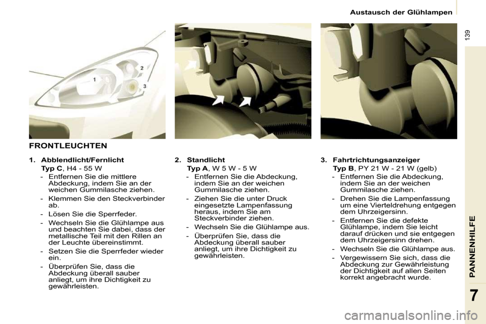 Peugeot Partner Tepee 2009  Betriebsanleitung (in German) � �1�3�9
PANNENHILFE
7
   Austausch der Glühlampen   
  
3.     Fahrtrichtungsanzeiger     
    Typ B  �,� �P�Y� �2�1� �W� �-� �2�1� �W� �(�g�e�l�b�)� 
� � � �-� �  �E�n�t�f�e�r�n�e�n� �S�i�e� �d�i�e