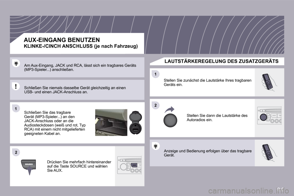 Peugeot Partner Tepee 2009  Betriebsanleitung (in German) 9.9
�1�1
�2�2
�2�2
�1�1
 Anzeige und Bedienung erfolgen über das tragbare Gerät. 
 Stellen Sie zunächst die Lautstärke Ihres tragbaren Geräts ein. 
 Stellen Sie dann die Lautstärke des Autoradio
