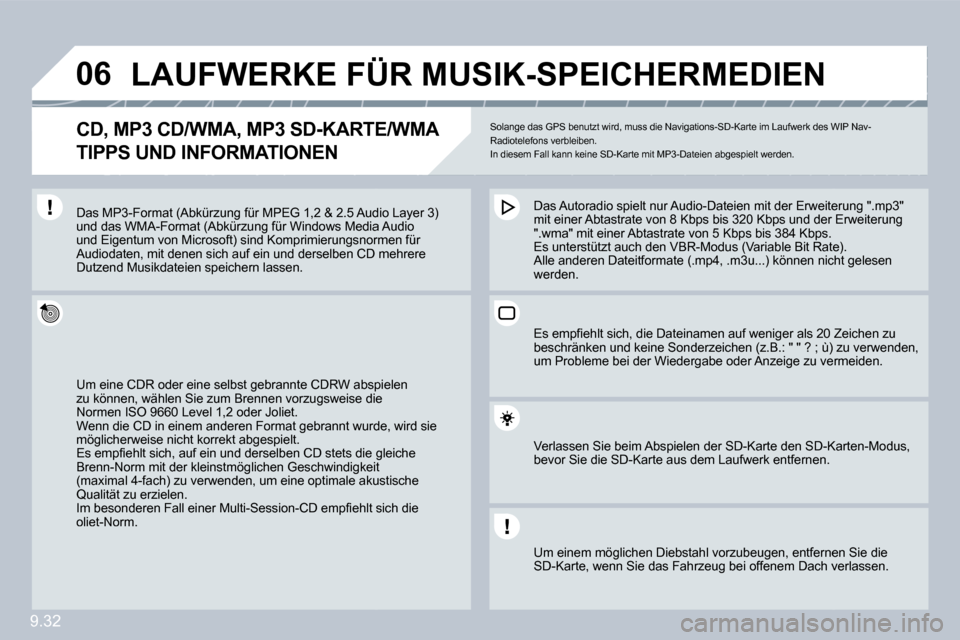 Peugeot Partner Tepee 2009  Betriebsanleitung (in German) 9.32
�0�6         LAUFWERKE FÜR MUSIK-SPEICHERMEDIEN 
� � �C�D�,� �M�P�3� �C�D�/�W�M�A�,� �M�P�3� �S�D�-�K�A�R�T�E�/�W�M�A� � 
TIPPS UND INFORMATIONEN 
 Solange das GPS benutzt wird, muss die Navigat