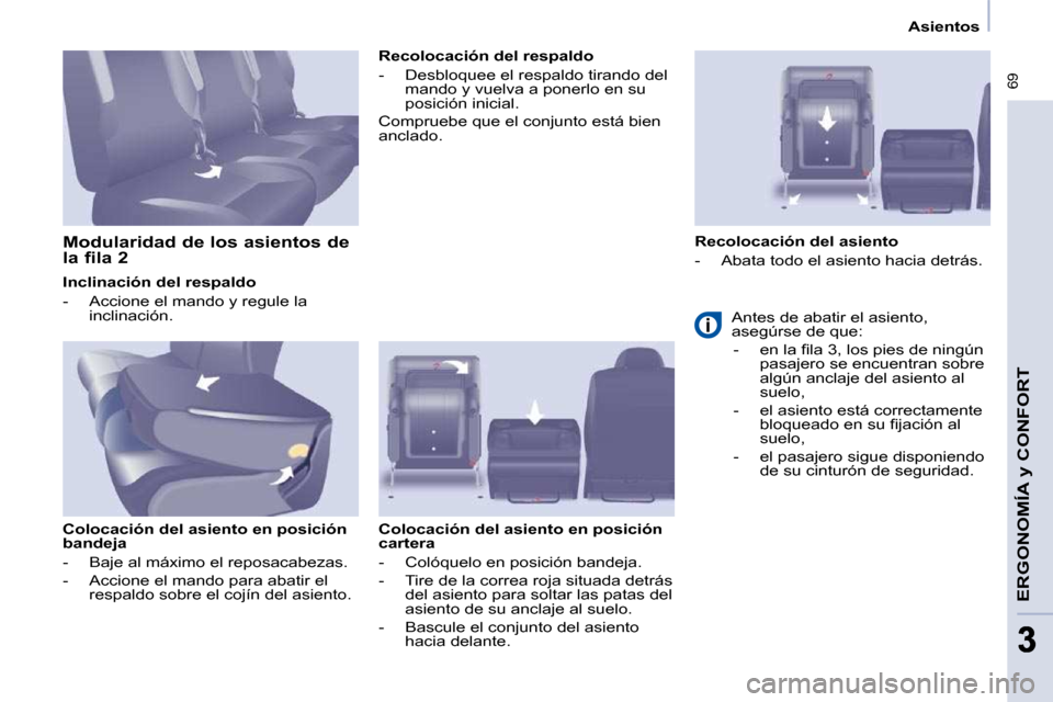 Peugeot Partner Tepee 2009 Manual del propietario (in Spanish) 69
ERGONOMÍA
y CONFORT
33
Asientos
Inclinación del respaldo
- Accione el mando y regule la inclinación.
Colocación del asiento en posición
bandeja
- Baje al máxim Peugeot Partner Tepee 2009 Manual del propietario (in Spanish) 69
ERGONOMÍA
y CONFORT
33
Asientos
Inclinación del respaldo
- Accione el mando y regule la inclinación.
Colocación del asiento en posición
bandeja
- Baje al máxim