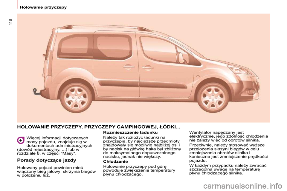 Peugeot Partner Tepee 2009  Instrukcja Obsługi (in Polish) 118
 Holowanie przyczepy � �W�i
�c�e�j� �i�n�f�o�r�m�a�c�j�i� �d�o�t�y�c�z"�c�y�c�h�  
�m�a�s�y� �p�o�j�a�z�d�u�,� �z�n�a�j�d�u�j�e� �s�i
� �w� 
�d�o�k�u�m�e�n�t�a�c�h� �a�d�m�i�n�i�s�t�r�a�c�y�j�n