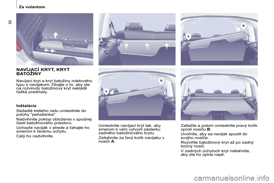 Peugeot Partner Tepee 2009  Užívateľská príručka (in Slovak) �9�2
   Za volantom   
� � � � � � � � �N�A�V�Í�J�A�C�Í� �K�R�Y�T�,� �K�R�Y�T�  
�B�A�T�O�Ž�I�N�Y�  
� �N�a�v�í�j�a�c�í� �k�r�y�t� �a� �k�r�y�t� �b�a�t�o�ž�i�n�y� �r�o�l�e�t�o�v�é�h�o�  
�t�y�p