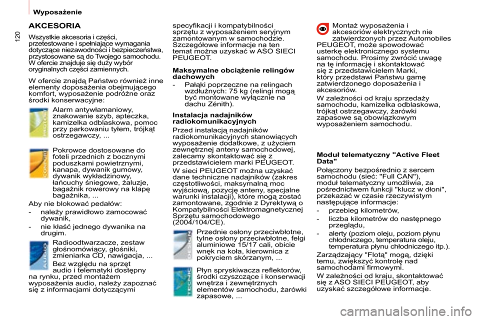 Peugeot Partner Tepee 2008.5  Instrukcja Obsługi (in Polish) 120
� � � �W�y�p�o�s�aG�e�n�i�e� � � � � �M�o�n�t�aG� �w�y�p�o�s�aG�e�n�i�a� �i�  
�a�k�c�e�s�o�r�i�ó�w� �e�l�e�k�t�r�y�c�z�n�y�c�h� �n�i�e� 
�z�a�t�w�i�e�r�d�z�o�n�y�c�h� �p�r�z�e�z� �A�u�t�o�m�o