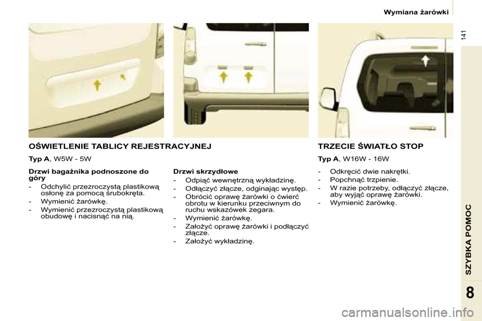 Peugeot Partner Tepee 2008.5  Instrukcja Obsługi (in Polish)  141
�S�Z�Y�B�K�A� �P�O�M�O�C
�8
� � � �W�y�m�i�a�n�a� G�a�r�ó�w�k�i� � � 
� �O:�W�I�E�T�L�E�N�I�E� �T�A�B�L�I�C�Y� �R�E�J�E�S�T�R�A�C�Y�J�N�E�J� 
� � � � �-� �  �O�d�k�r
�c�i�ć� �d�w�i�e� �n�a�k