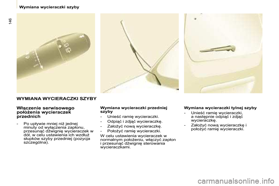 Peugeot Partner Tepee 2008.5  Instrukcja Obsługi (in Polish) 146
� � � �W�y�m�i�a�n�a� �w�y�c�i�e�r�a�c�z�k�i� �s�z�y�b�y� � � 
� � �W�ł"�c�z�e�n�i�e� �s�e�r�w�i�s�o�w�e�g�o�  
�p�o�ł�oG�e�n�i�a� �w�y�c�i�e�r�a�c�z�e�k� 
�p�r�z�e�d�n�i�c�h�  
� � � �-� �  �