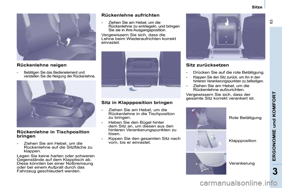Peugeot Partner Tepee 2008 Betriebsanleitung (in German) 63
ERGONOMIE und KOMFORT
33
Sitze
Rückenlehne neigen
- Betätigen Sie das Bedienelement und verstellen Sie die Neigung der Rückenlehne.
Rückenlehne in Tischposition
bringen
- Ziehen Sie am He Peugeot Partner Tepee 2008 Betriebsanleitung (in German) 63
ERGONOMIE und KOMFORT
33
Sitze
Rückenlehne neigen
- Betätigen Sie das Bedienelement und verstellen Sie die Neigung der Rückenlehne.
Rückenlehne in Tischposition
bringen
- Ziehen Sie am He