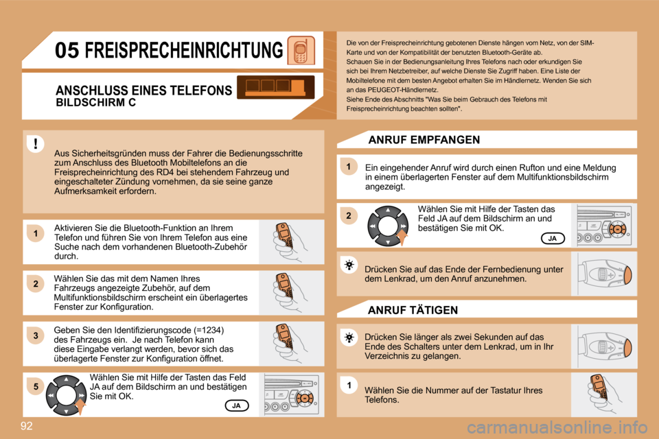 Peugeot Partner Tepee 2008 Betriebsanleitung (in German) 92
1
2
31
2
5
1
05FREISPRECHEINRICHTUNG
Aus Sicherheitsgründen muss der Fahrer die Bedienun gsschritte
zum Anschluss des Bluetooth Mobiltelefons an die
Freisprecheinrichtung des RD4 bei stehend Peugeot Partner Tepee 2008 Betriebsanleitung (in German) 92
1
2
31
2
5
1
05FREISPRECHEINRICHTUNG
Aus Sicherheitsgründen muss der Fahrer die Bedienun gsschritte
zum Anschluss des Bluetooth Mobiltelefons an die
Freisprecheinrichtung des RD4 bei stehend
