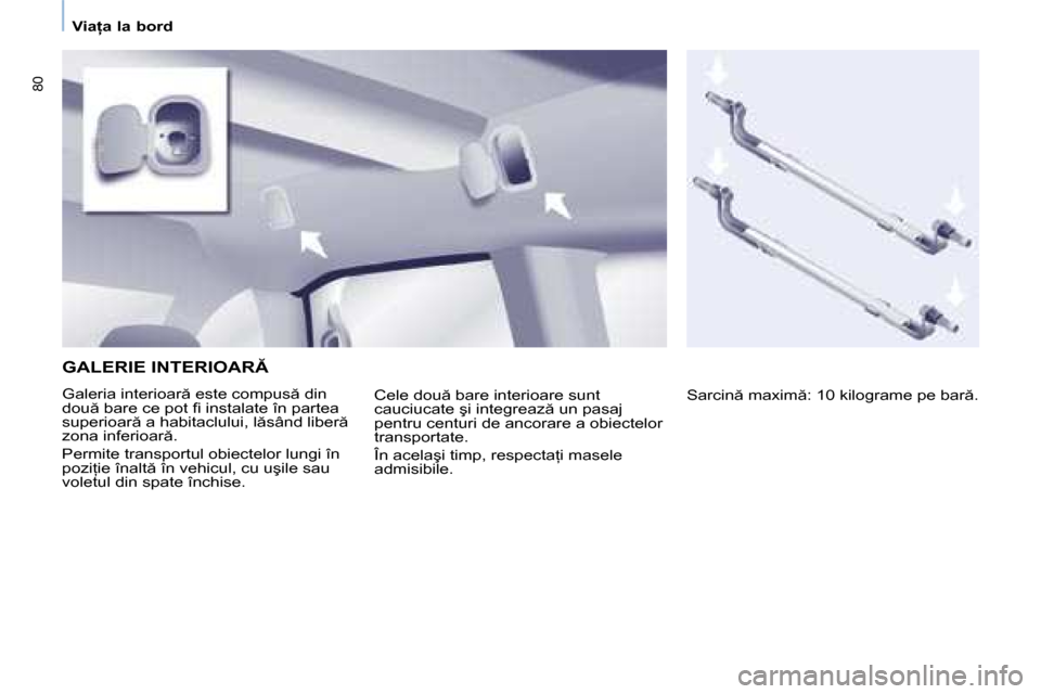 Peugeot Partner Tepee 2008  Manualul de utilizare (in Romanian) 80
�V�i�a=�a� �l�a� �b�o�r�d
�G�A�L�E�R�I�E� �I�N�T�E�R�I�O�A�R
�G�a�l�e�r�i�a� �i�n�t�e�r�i�o�a�r � �e�s�t�e� �c�o�m�p�u�s � �d�i�n�  
�d�o�u � �b�a�r�e� �c�e� �p�o�t� �i� �i�n�s�t�a�l�a�t�e� �
