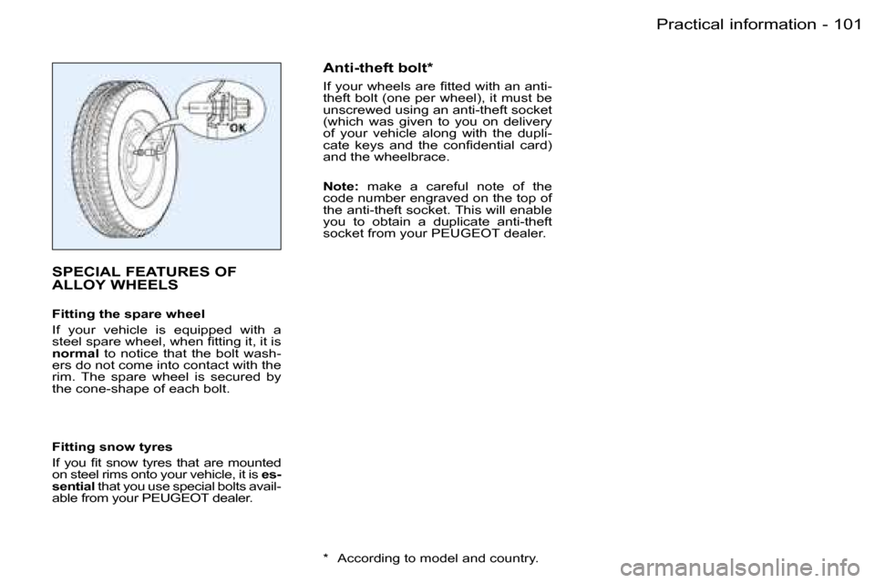 Peugeot Partner VP 2007  Owners Manual �1�0�1�P�r�a�c�t�i�c�a�l� �i�n�f�o�r�m�a�t�i�o�n�-
�S�P�E�C�I�A�L� �F�E�A�T�U�R�E�S� �O�F�  
�A�L�L�O�Y� �W�H�E�E�L�S
�F�i�t�t�i�n�g� �t�h�e� �s�p�a�r�e� �w�h�e�e�l 
�I�f�  �y�o�u�r�  �v�e�h�i�c�l�e� 