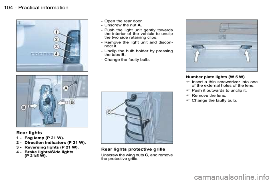 Peugeot Partner VP 2007  Owners Manual �P�r�a�c�t�i�c�a�l� �i�n�f�o�r�m�a�t�i�o�n�1�0�4 �-
�R�e�a�r� �l�i�g�h�t�s
�1� �-�  �F�o�g� �l�a�m�p� �(�P� �2�1� �W�)�. 
�2� �-�  �D�i�r�e�c�t�i�o�n� �i�n�d�i�c�a�t�o�r�s� �(�P� �2�1� �W�)�.
�3� �-� 