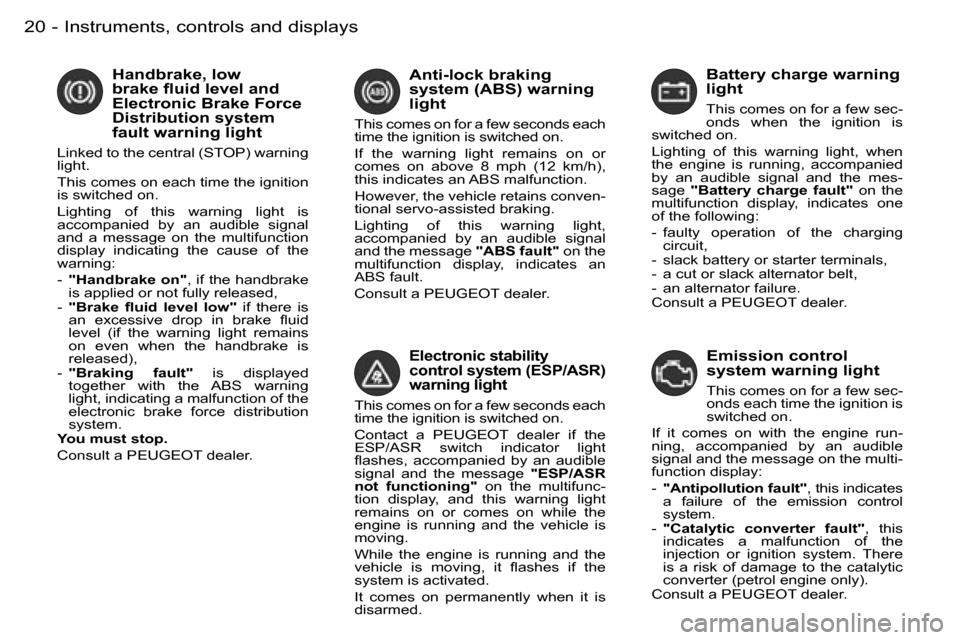 Peugeot Partner VP 2007  Owners Manual �I�n�s�t�r�u�m�e�n�t�s�,� �c�o�n�t�r�o�l�s� �a�n�d� �d�i�s�p�l�a�y�s�2�0 �-
�E�l�e�c�t�r�o�n�i�c� �s�t�a�b�i�l�i�t�y�  
�c�o�n�t�r�o�l� �s�y�s�t�e�m� �(�E�S�P�/�A�S�R�)� 
�w�a�r�n�i�n�g� �l�i�g�h�t
�T