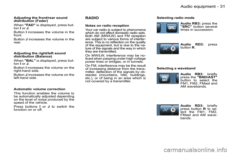 Peugeot Partner VP 2007  Owners Manual �3�1�A�u�d�i�o� �e�q�u�i�p�m�e�n�t�-
�R�A�D�I�O
�N�o�t�e�s� �o�n� �r�a�d�i�o� �r�e�c�e�p�t�i�o�n 
�Y�o�u�r� �c�a�r� �r�a�d�i�o� �i�s� �s�u�b�j�e�c�t� �t�o� �p�h�e�n�o�m�e�n�a�  
�w�h�i�c�h� �d�o� �n�o