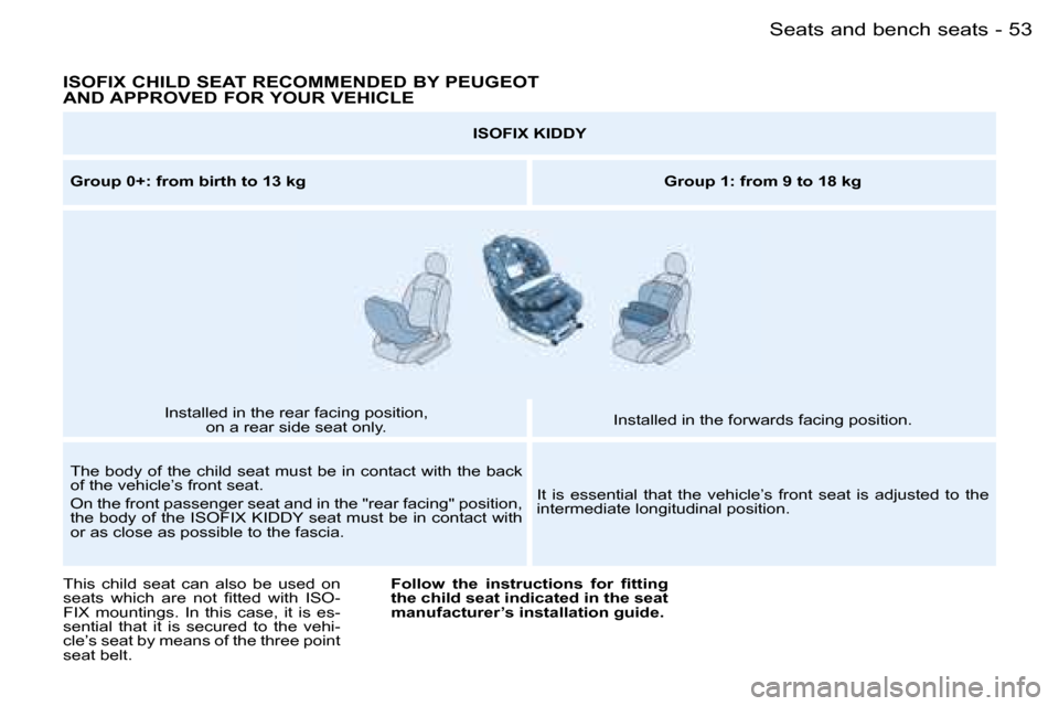 Peugeot Partner VP 2007  Owners Manual �5�3�S�e�a�t�s� �a�n�d� �b�e�n�c�h� �s�e�a�t�s�-
�I�S�O�F�I�X� �C�H�I�L�D� �S�E�A�T� �R�E�C�O�M�M�E�N�D�E�D� �B�Y� �P�E�U�G�E�O�T� �  
�A�N�D� �A�P�P�R�O�V�E�D� �F�O�R� �Y�O�U�R� �V�E�H�I�C�L�E
�I�S�O