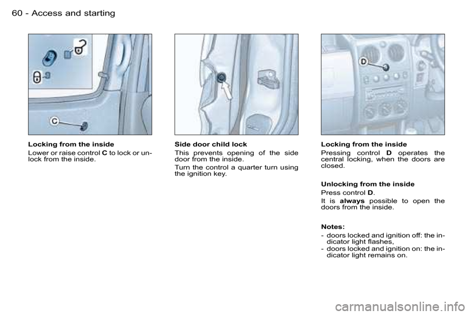 Peugeot Partner VP 2007  Owners Manual �A�c�c�e�s�s� �a�n�d� �s�t�a�r�t�i�n�g�6�0 �-
�L�o�c�k�i�n�g� �f�r�o�m� �t�h�e� �i�n�s�i�d�e 
�L�o�w�e�r� �o�r� �r�a�i�s�e� �c�o�n�t�r�o�l� �C� �t�o� �l�o�c�k� �o�r� �u�n�-
�l�o�c�k� �f�r�o�m� �t�h�e�