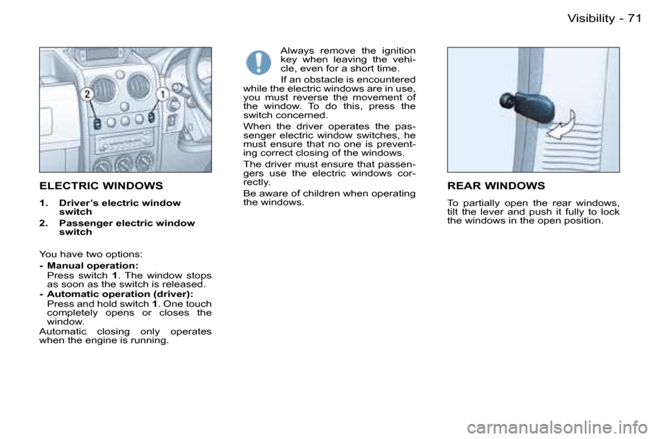 Peugeot Partner VP 2007  Owners Manual �7�1�V�i�s�i�b�i�l�i�t�y�-
�E�L�E�C�T�R�I�C� �W�I�N�D�O�W�S
�1�.�  �D�r�i�v�e�r�’�s� �e�l�e�c�t�r�i�c� �w�i�n�d�o�w� �s�w�i�t�c�h
�2�.�  �P�a�s�s�e�n�g�e�r� �e�l�e�c�t�r�i�c� �w�i�n�d�o�w�  �s�w�i�t
