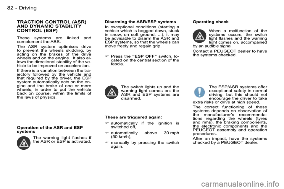 Peugeot Partner VP 2007  Owners Manual �D�r�i�v�i�n�g�8�2 �-
�T�R�A�C�T�I�O�N� �C�O�N�T�R�O�L� �(�A�S�R�)�  
�A�N�D� �D�Y�N�A�M�I�C� �S�T�A�B�I�L�I�T�Y� 
�C�O�N�T�R�O�L� �(�E�S�P�)
�T�h�e�s�e�  �s�y�s�t�e�m�s�  �a�r�e�  �l�i�n�k�e�d�  �a�n