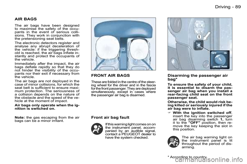 Peugeot Partner VP 2007  Owners Manual �8�9�D�r�i�v�i�n�g�-
�A�I�R� �B�A�G�S
�T�h�e�  �a�i�r�  �b�a�g�s�  �h�a�v�e� �b�e�e�n�  �d�e�s�i�g�n�e�d� 
�t�o�  �m�a�x�i�m�i�s�e�  �t�h�e�  �s�a�f�e�t�y�  �o�f�  �t�h�e�  �o�c�c�u�- 
�p�a�n�t�s�  �i