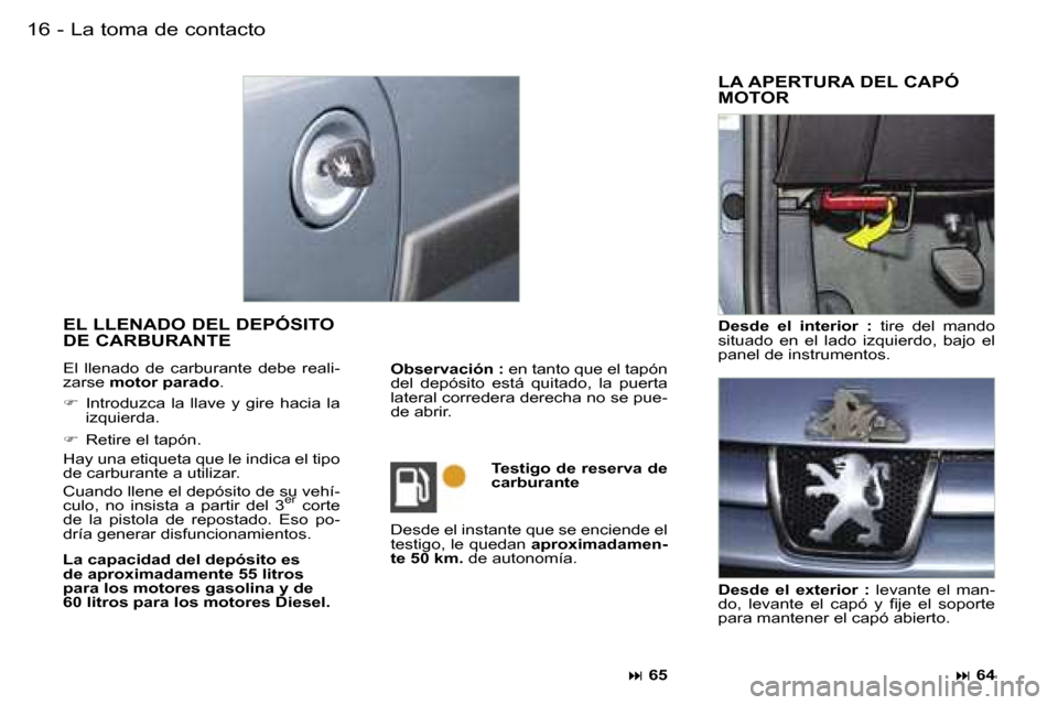 Peugeot Partner VP 2007  Manual del propietario (in Spanish) �L�a� �t�o�m�a� �d�e� �c�o�n�t�a�c�t�o�1�6 �-
�E�L� �L�L�E�N�A�D�O� �D�E�L� �D�E�P�Ó�S�I�T�O�  
�D�E� �C�A�R�B�U�R�A�N�T�E
�E�l�  �l�l�e�n�a�d�o�  �d�e�  �c�a�r�b�u�r�a�n�t�e�  �d�e�b�e�  �r�e�a�l�i�