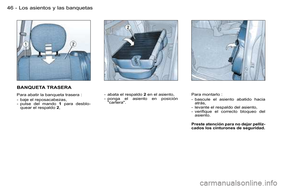 Peugeot Partner VP 2007  Manual del propietario (in Spanish) �L�o�s� �a�s�i�e�n�t�o�s� �y� �l�a�s� �b�a�n�q�u�e�t�a�s�4�6 �-
�B�A�N�Q�U�E�T�A� �T�R�A�S�E�R�A
�P�a�r�a� �a�b�a�t�i�r� �l�a� �b�a�n�q�u�e�t�a� �t�r�a�s�e�r�a� �: 
�-�  �b�a�j�e� �e�l� �r�e�p�o�s�a�c