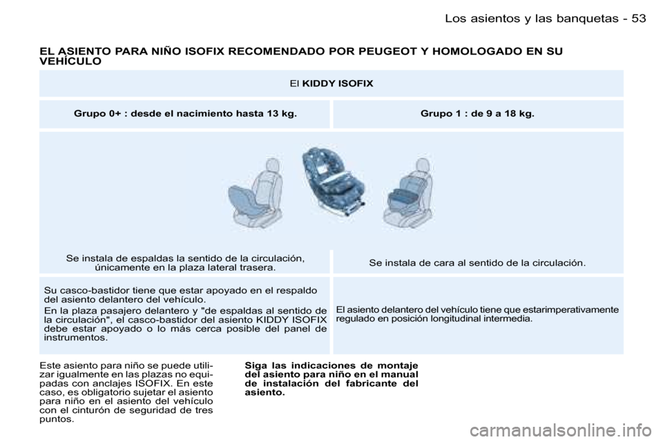 Peugeot Partner VP 2007  Manual del propietario (in Spanish) �5�3�L�o�s� �a�s�i�e�n�t�o�s� �y� �l�a�s� �b�a�n�q�u�e�t�a�s�-
�E�L� �A�S�I�E�N�T�O� �P�A�R�A� �N�I�Ñ�O� �I�S�O�F�I�X� �R�E�C�O�M�E�N�D�A�D�O� �P�O�R� �P�E�U�G�E�O�T� �Y� �H�O�M�O�L�O�G�A�D�O� �E�N� 